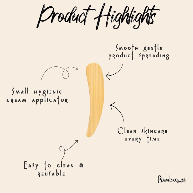 May include: A light-colored wooden cream applicator with a curved shape. The image includes the text Product Highlights, Small hygienic cream applicator, Smooth gentle product spreading, Clean skincare every time, Easy to clean & reusable, and Bamboo switch.