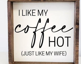 i like my coffee hot just like my wife svg Farmhouse | Wood Sign Svg | Cricut Files | Silhouette Designs | Glowforge | Svg Files Dxf Png