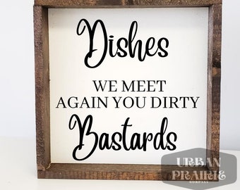 Dishes we meet agan you dirty bastards svg downloadable | Wood Sign Svg | Cricut Files | Silhouette Designs | Glowforge | Svg Files Dxf Png