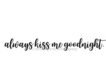 Always kiss me goodnight downloadable cut file