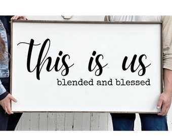 Blended and blessed this is us SVG Farmhouse Svg  | Wood Sign Svg | Cricut Files | Silhouette Designs | Glowforge | Svg Files Dxf Png