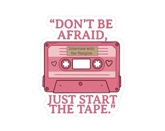 Don't Be Afraid Just Start the Tape Glossy Sticker Interview With The Vampire Sticker