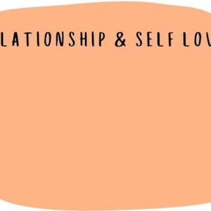 May include: A peach-colored, rounded rectangle with the words "RELATIONSHIP & SELF LOVE" in black, handwritten-style font at the top. The background is a solid, warm peach color.