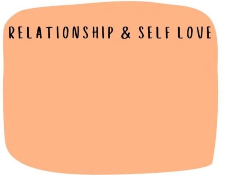 May include: A peach-colored, rounded rectangle with the words "RELATIONSHIP & SELF LOVE" in black, handwritten-style font at the top. The background is a solid, warm peach color.