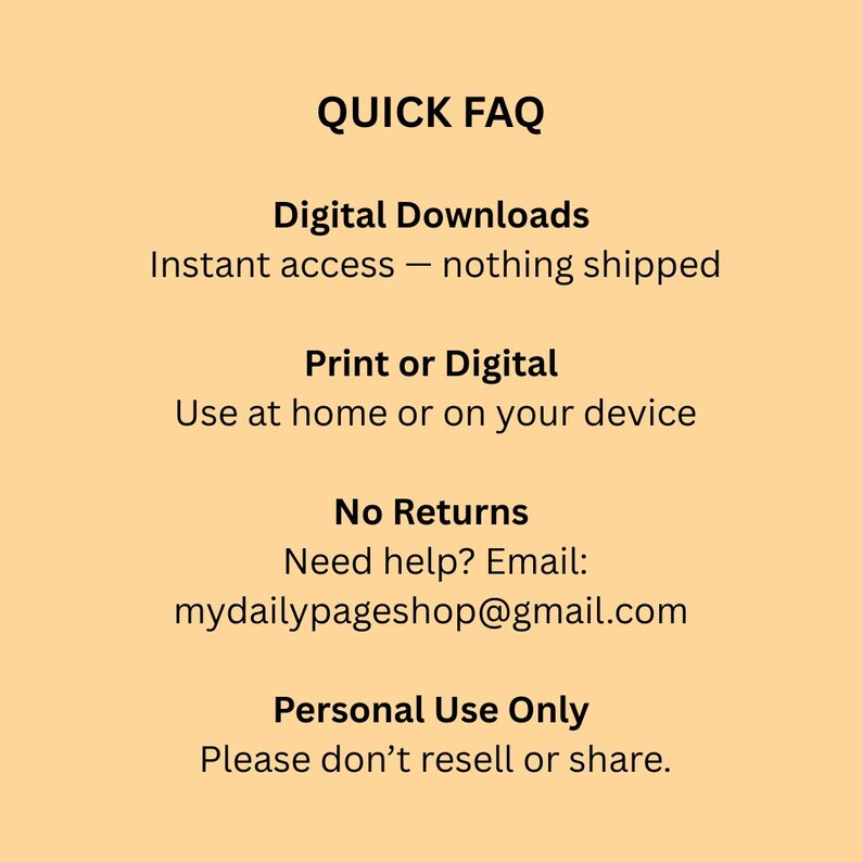 May include: A beige graphic with black text that reads "QUICK FAQ". It details digital downloads, print or digital options, and a no returns policy. The image also includes an email address for customer support and a statement about personal use only.