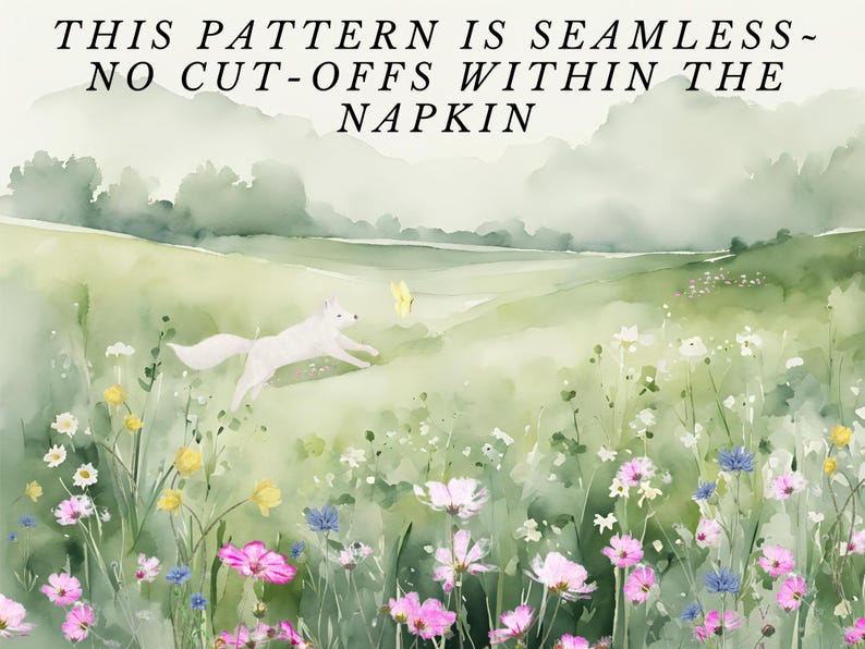 May include: A watercolor painting of a white fox running through a field of wildflowers. The fox is chasing a yellow butterfly. The text "THIS PATTERN IS SEAMLESS - NO CUT-OFFS WITHIN THE NAPKIN" is at the top of the image.