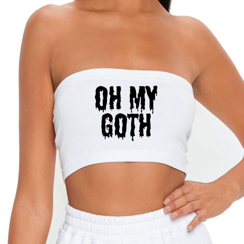 Oh my GOTH gosh Bandeau Bralet Boob Tube Crop Top Retro Hipster Fashion Fun Slogan Art Hoe 90s Kawaii Aesthetic Grunge Vintage Kpop Harajuku