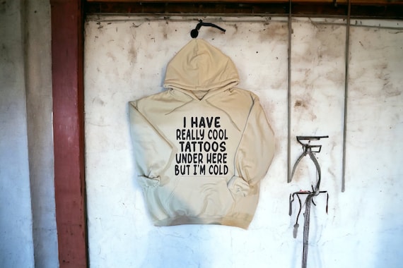 Hooded, fleece sweatshirt / I Have Really Cool Tattoos Under Here But I’m Cold / Graphic Hooded Sweatshirt / Plus Size Graphic / Loungewear