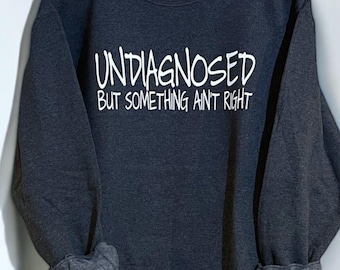Undiagnosed Sarcastic Fleece Sweatshirt: Dry Humor Gift