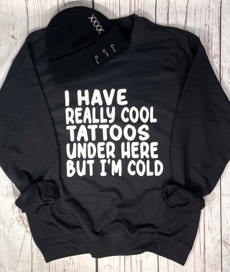 Cool Tattoos but I’m Cold Sweatshirt, Unisex sizing from S - 5X, Plus Size Tattoo Sweatshirt, Graphic Sweatshirt 