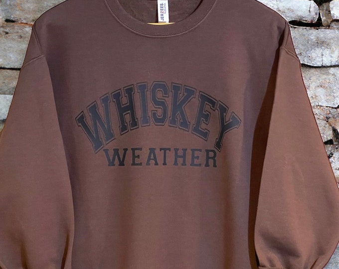 Featured listing image: Whiskey Weather Sweatshirt, Unisex sizing from S - 3X, Plus Size Sweatshirt, Graphic Sweatshirt, Outdoor Shirt, Drinking Sweatshirt