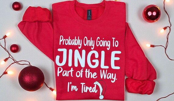 Funny Christmas Sweatshirt 'Probably Only Going to Jingle Part of the Way' Fleece-Lined Up to 5X