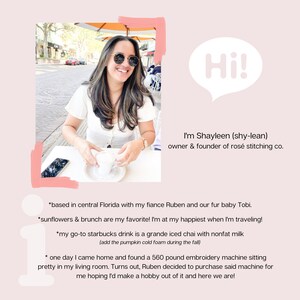 Puede incluir: Una mujer con gafas de sol est&aacute; sentada en una mesa al aire libre, sosteniendo una taza de caf&eacute;. El texto "Hi! I'm Shayleen (shy-lean) owner & founder of ros&eacute; stitching co." est&aacute; en un globo de di&aacute;logo sobre ella. El texto debajo de ella dice: "*based in central Florida with my fiance Ruben and our fur baby Tobi. *sunflowers & brunch are my favorite! I'm at my happiest when I'm traveling! *my go-to starbucks drink is a grande iced chai with nonfat milk (add the pumpkin cold foam during the fall) * one day I came home and found a 560 pound embroidery machine sitting pretty in my living room. Turns out, Ruben decided to purchase said machine for me hoping I'd make a hobby out of it and here we are!"