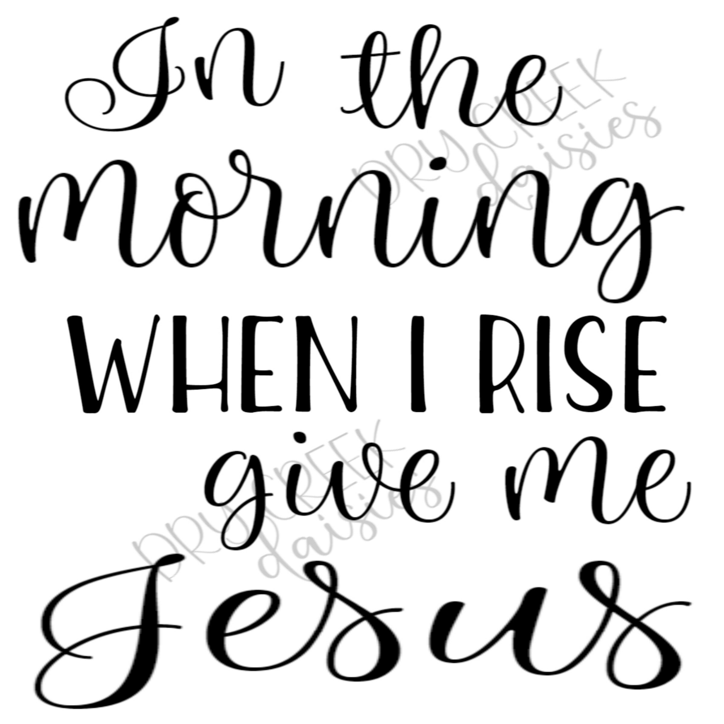 In the morning when i rise give me jesus svg cut file for cricut and