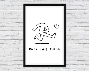 Fuck This Thing | Overthinking Poster | Humorous | Multiple Sizes