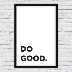 May include: Black and white framed print with the text "DO GOOD." on a white background.