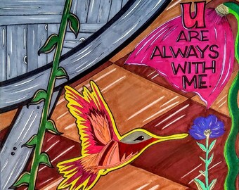 May include: A colorful illustration of a hummingbird with red, yellow, and orange feathers, flying over a wooden background with a purple flower and a pink flower with the text "U are always with me."