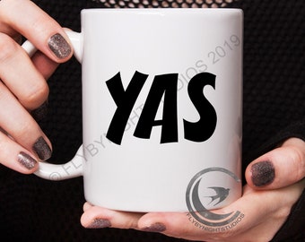 YAS mug, Yaas mug, yass gift, womens gift, mens gift, female male teenager gift, best friend gift, yas queen,