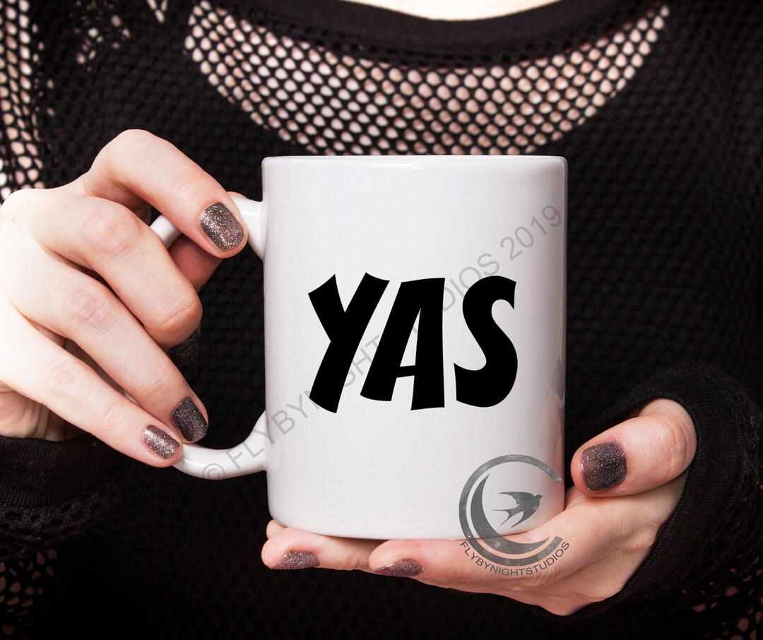 YAS Mug, Yaas Mug, Yass Gift, Womens Gift, Mens Gift, Female Male ...