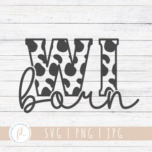 Wisconsin svg - Cow Print svg - Wisconsin Home svg - Wisconsin Native svg - Wisconsin State svg - Wisconsin born svg - svg Files for Cricut