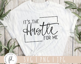 Its the Hustle for me svg - No Excuses svg - Boss Girl svg - Positive svg - Hustle svg - Its the for me svg - Empower svg - Files for Cricut