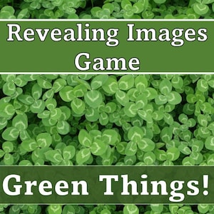 May include: A close-up image of a field of green clover. The text "Revealing Images Game" and "Green Things!" is displayed on the image.