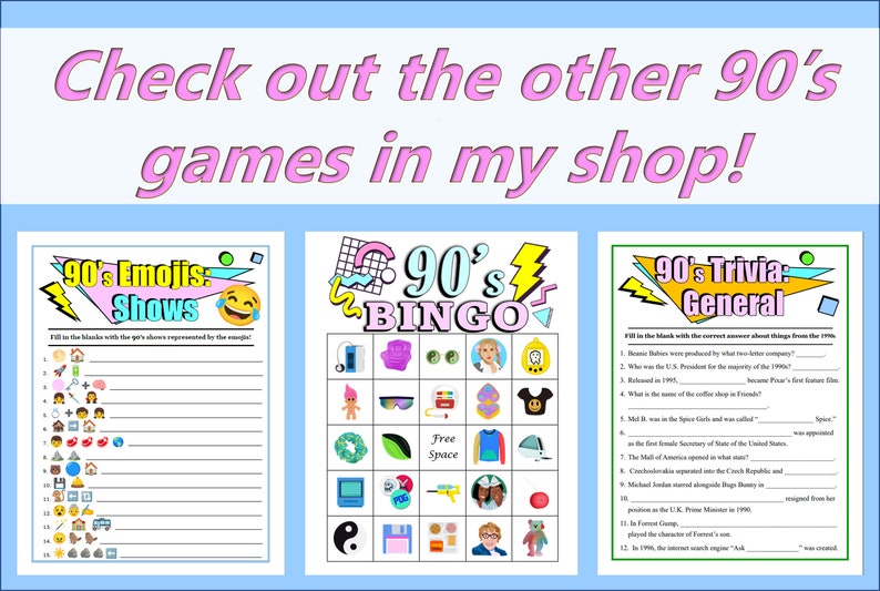 May include: Three printable 90s-themed games: "90's Emojis: Shows", "90's Bingo", and "90's Trivia: General". Each game features colorful graphics and text, with a light blue background and pink text at the top that says "Check out the other 90's games in my shop!"