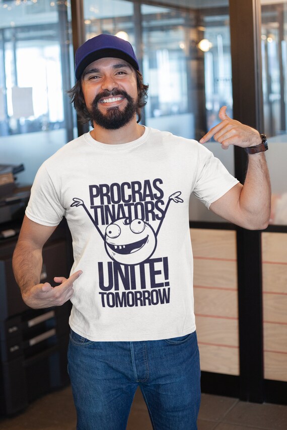 Procrastinators Unite Tomorrow T-Shirt Procrastinators Unite Tomorrow T-Shirt