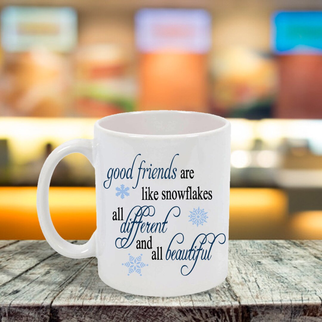 Good Friends Are Like Snowflakes... Ceramic Coffee Mug - Etsy