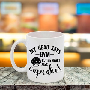 My Head Says Gym but My Heart Says Cupcake Custom Ceramic Coffee Mug