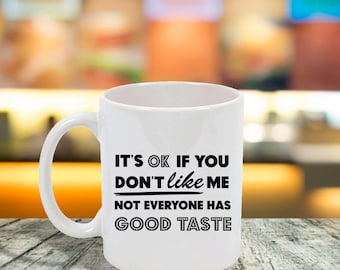 It&#39;s OK If You Don&#39;t Like Me... Ceramic Mug