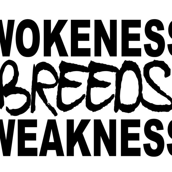 Wokeness Breeds Weakness Decal, Wokeness Weakness, Decal