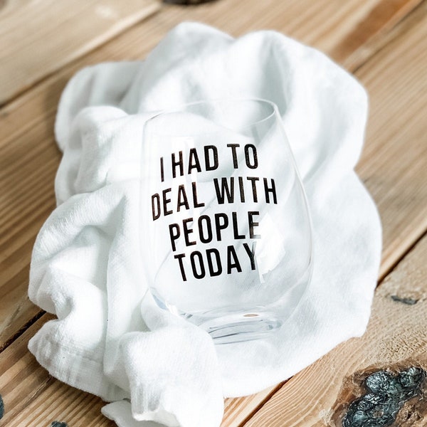 Stemless Wine Glass | Beer Glass | 15 oz | 16 oz | Funny Wine Quote | I Had To Deal With People Today