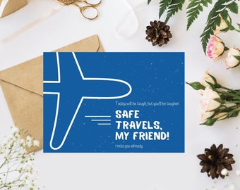 May include: A blue card with a white airplane graphic and the text "Today will be tough, but you'll be tougher. Safe travels, my friend! I miss you already."