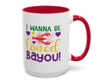 I Wanna Be Loved Bayou, Cajun Crawfish, Crawfish Lover, Mardi Gras Gift, Cajun Mug, Teacher Gift, Mother Gift, Louisiana