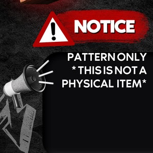 May include: A black and white image with a red warning sign that says "NOTICE" and a megaphone with the text "PATTERN ONLY *THIS IS NOT A PHYSICAL ITEM*"