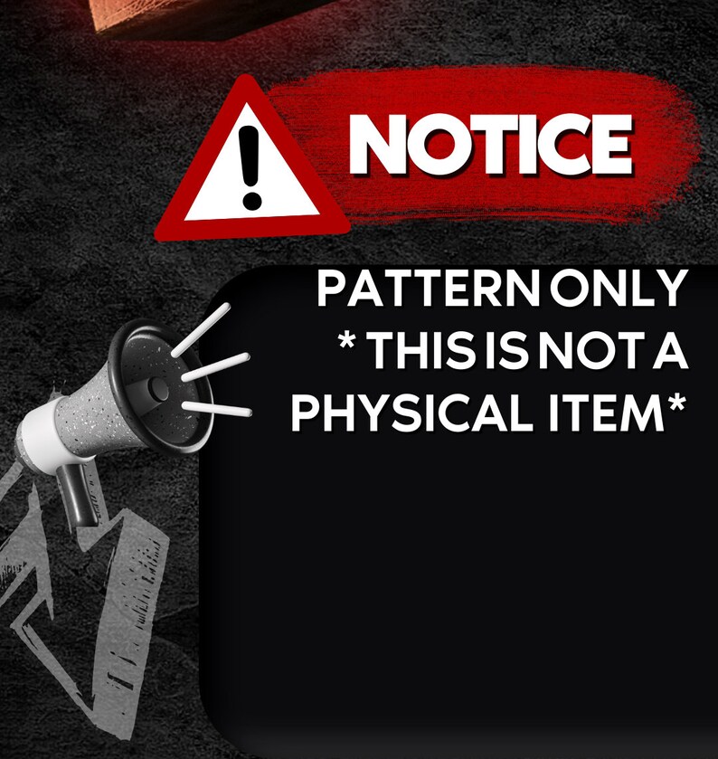 May include: A black and white image with a red warning sign that says "NOTICE" and a megaphone with the text "PATTERN ONLY *THIS IS NOT A PHYSICAL ITEM*"