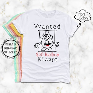 Mr Potatohead Wanted 50 Bzillion Reward T-Shirt, Printed on Bella Canvas Super Soft Comfy T-Shirt, Toy Story Mr Potatohead Funny T-Shirt
