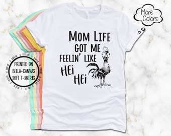 Mom Life Got Me Feelin' Like Hei Hei T-Shirt, Printed on Super Soft Comfy Bella Canvas T-Shirts, Moana Rooster Saying T-Shirt, Cute Hei Hei
