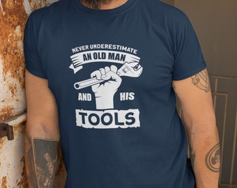 Never Underestimate An Old Man And His Tools T-Shirt | Adult Unisex Sizes | Premium Soft Style Tees | Water-based Ink | Funny Gift Best Dad