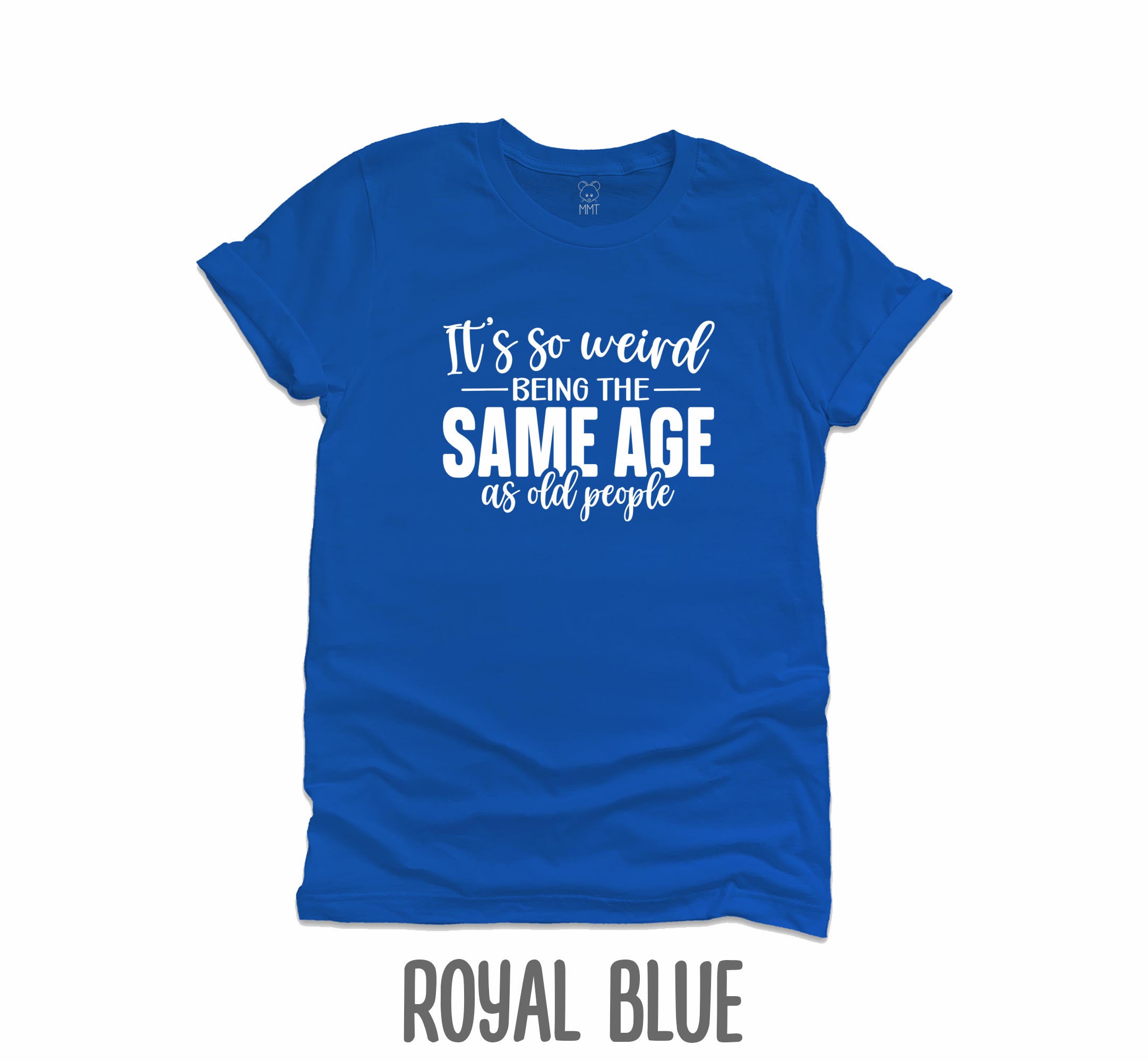 It's so Weird Being the Same Age as Old People T-shirt | Adult