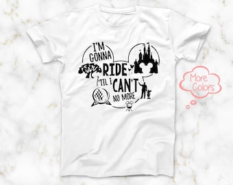 I&#39;m Gonna Ride till I Can&#39;t No More T-Shirt, Disney Theme Park Shirt, Magic Kingdom Epcot Animal Kingdom T-Shirt, Mickey Head Outline Shirt