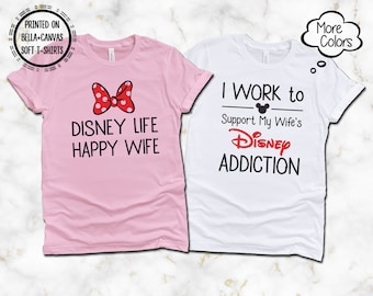 Disney Life Happy Wife T-Shirt, I Work To Support My Wife's Disney ADDICTION T-Shirt, Printed on Super Soft and Comfy Bella Canvas T-Shirts