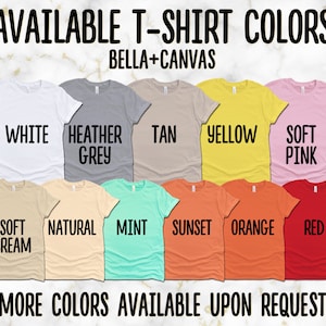 May include: A display of t-shirts in various colors, including white, heather grey, tan, yellow, soft pink, soft cream, natural, mint, sunset, orange, and red. Text reads "AVAILABLE T-SHIRT COLORS" and "(MORE COLORS AVAILABLE UPON REQUEST)".