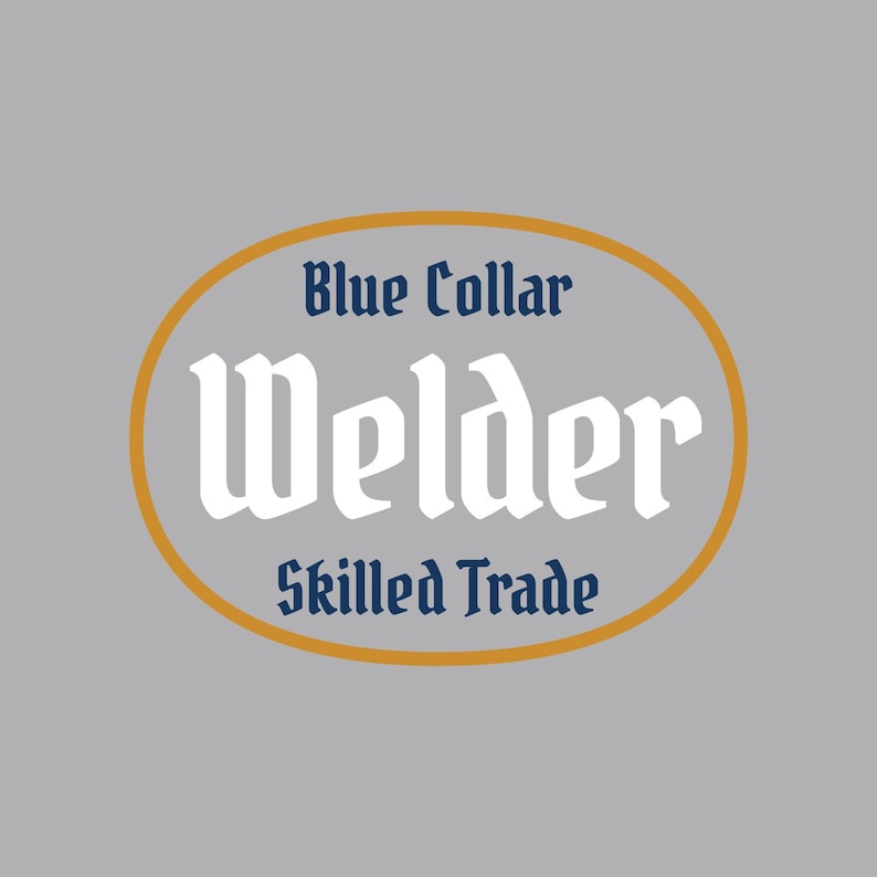 May include: A yellow oval with a navy blue border and white text. The text reads "Blue Collar Welder Skilled Trade".
