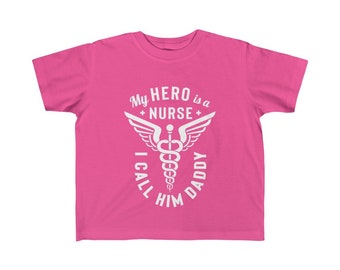 My Hero is a Nurse, I Call Him Daddy | Toddler T-Shirt