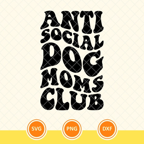 Anti Social Dog Moms Club Svg, Dog Mom Svg, Wavy Stacked, Dog Lover Svg, Pet Mom Svg, Dog Mama. Cut File Vector Cricut, Png, Dxf.