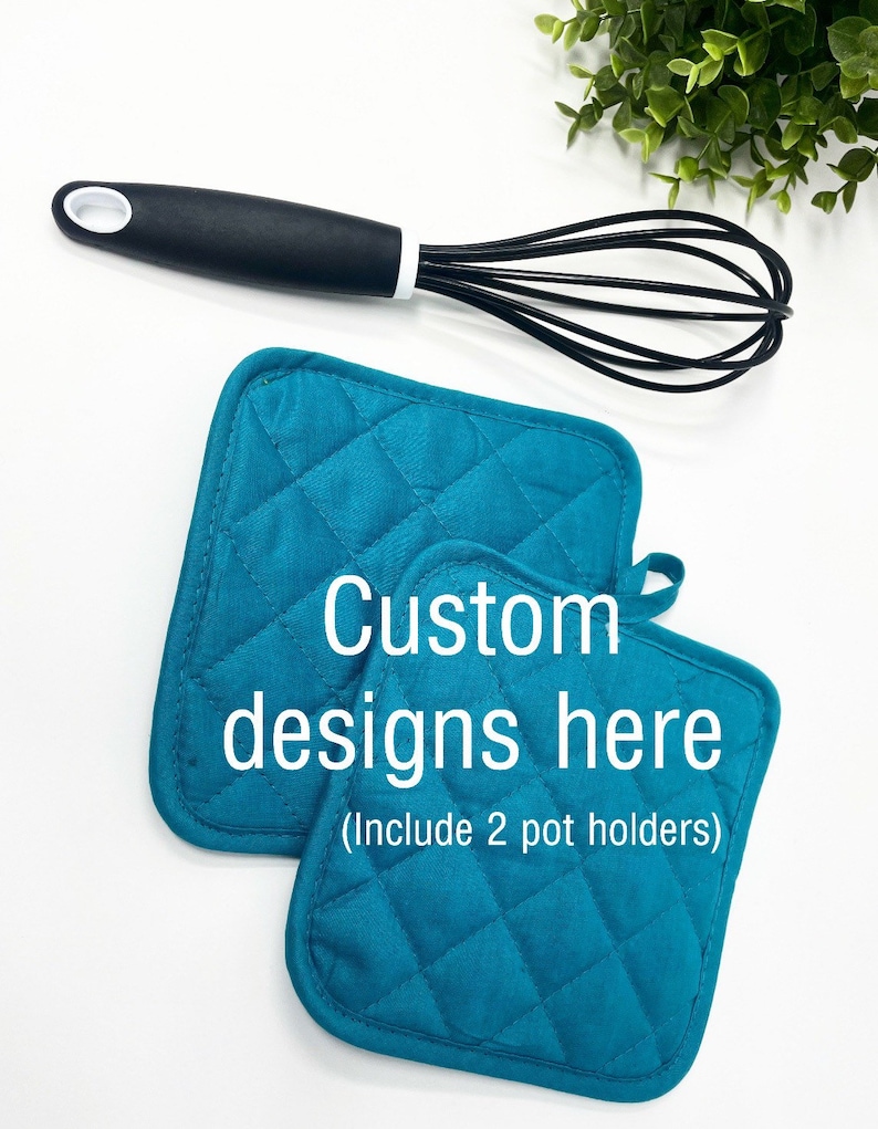 May include: Two teal blue quilted pot holders with the text "Custom designs here (Include 2 pot holders)" in white.