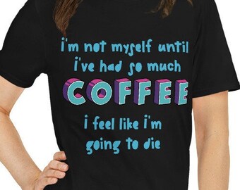Too Much Coffee T-Shirt: Funny Graphic Unisex Tee