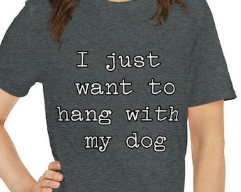 Hang with My Dog T-Shirt: Funny Dog Lover Unisex Tee